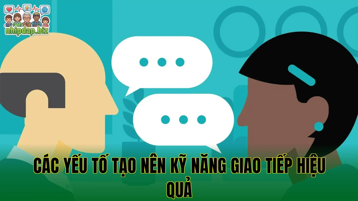 Các yếu tố tạo nên kỹ năng giao tiếp hiệu quả