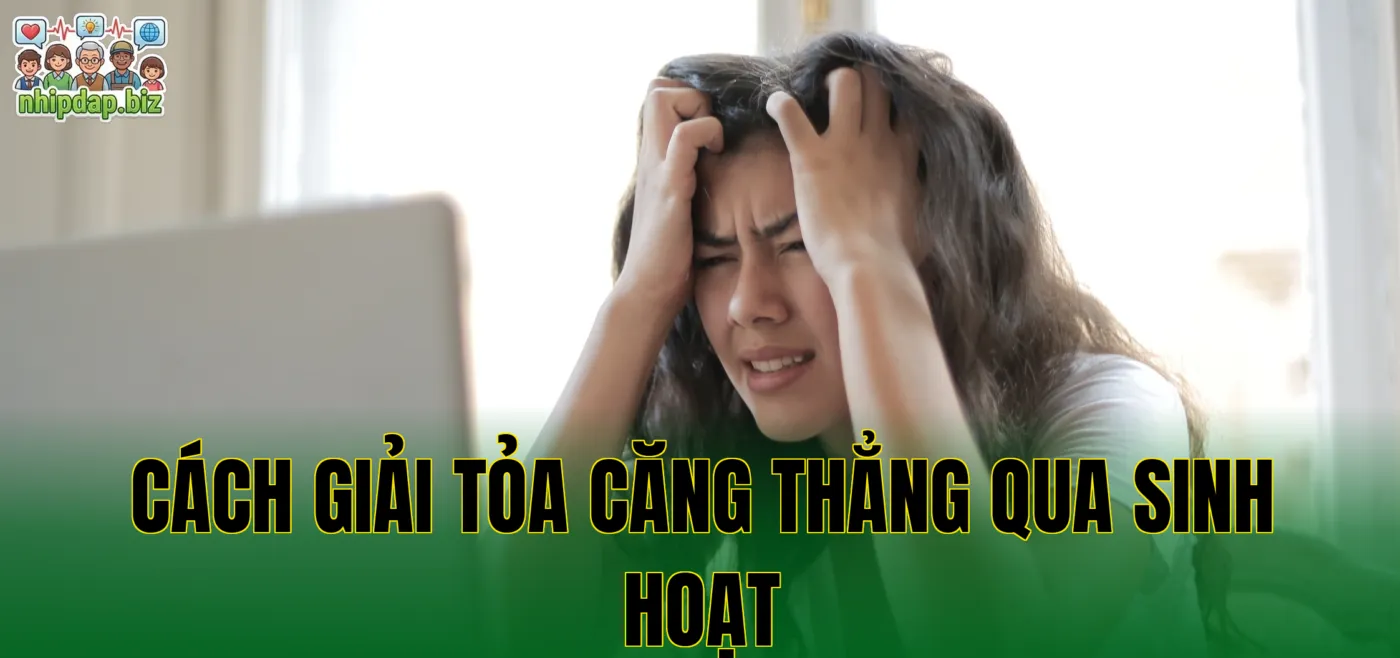 Cách giải tỏa căng thẳng qua sinh hoạt