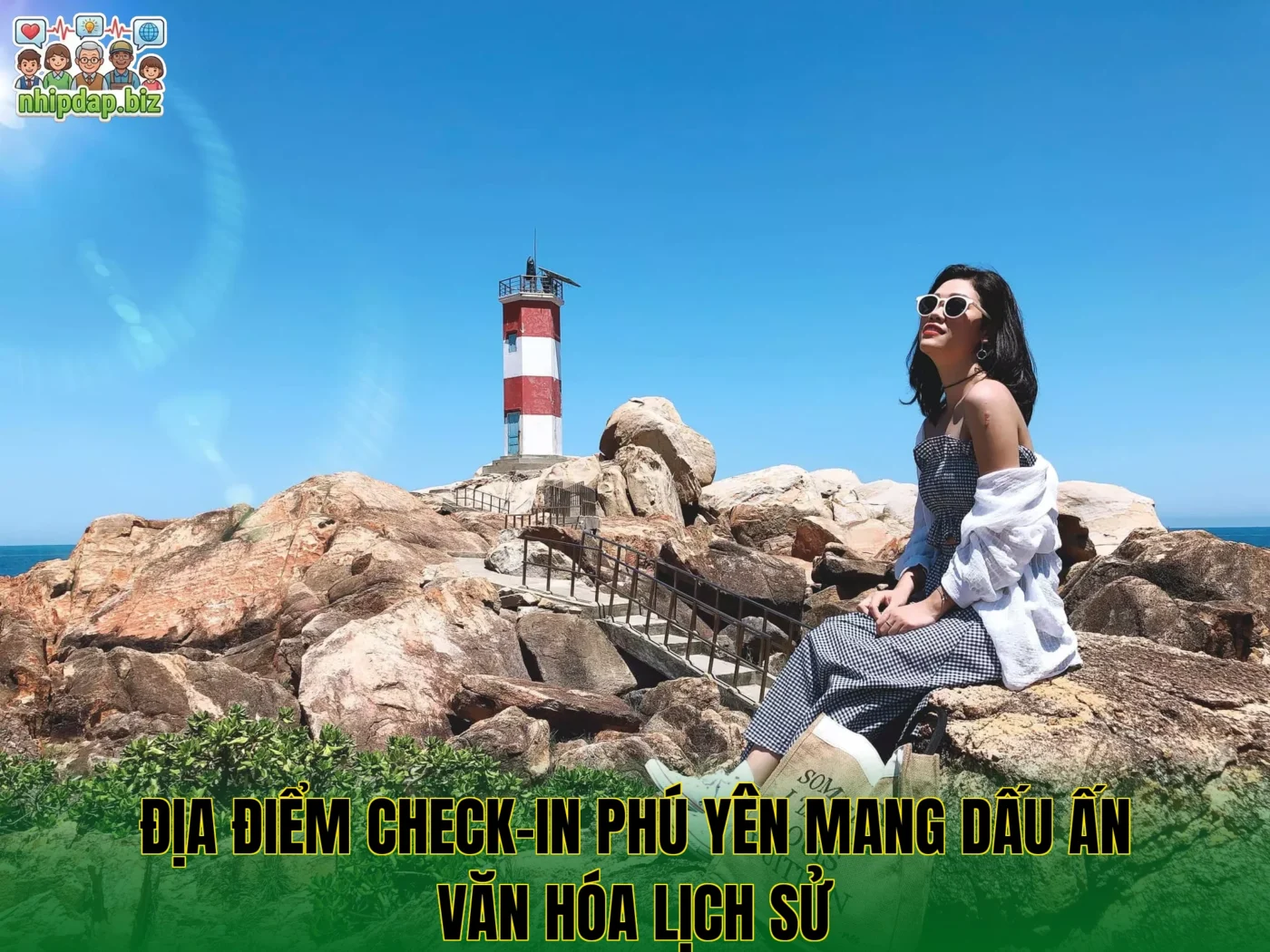 Địa điểm check-in Phú Yên mang dấu ấn văn hóa lịch sử