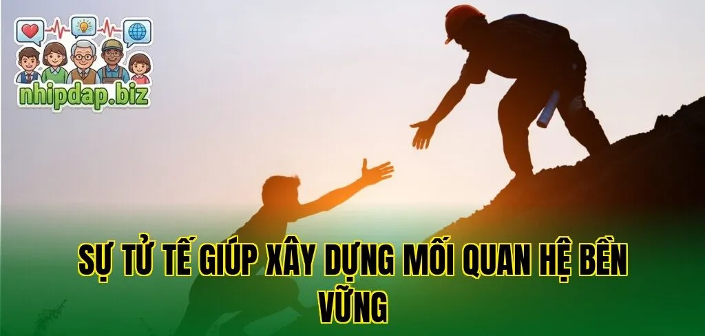 Sự tử tế giúp xây dựng mối quan hệ bền vững