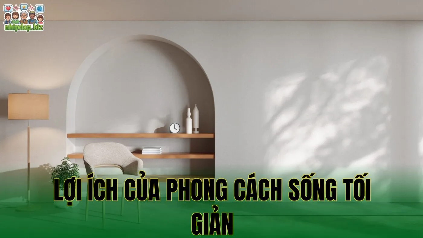 Lợi ích của phong cách sống tối giản