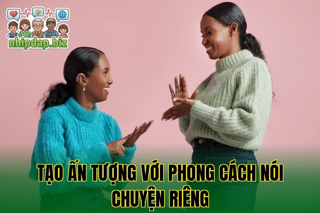 Tạo Ấn Tượng Với Phong Cách Nói Chuyện Riêng