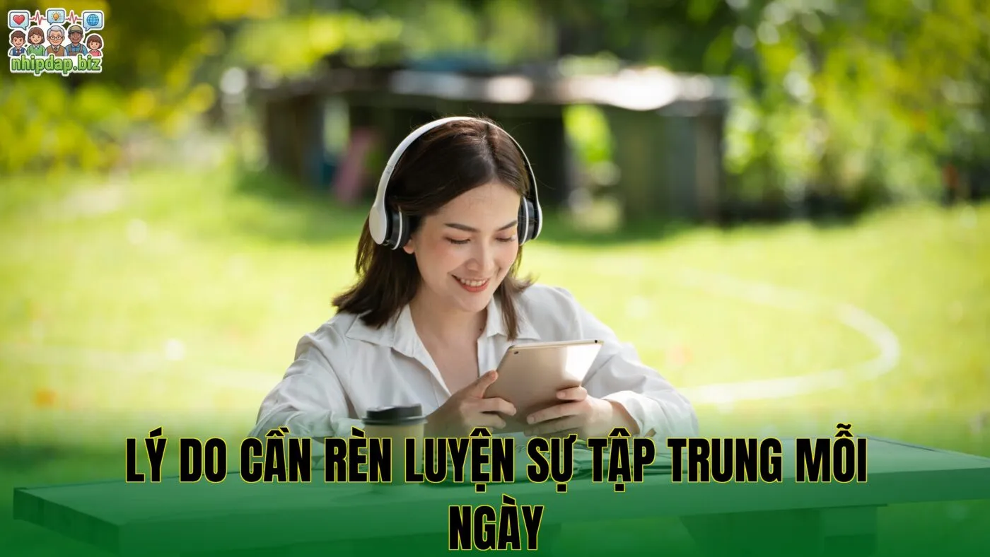 Lý do cần rèn luyện sự tập trung mỗi ngày